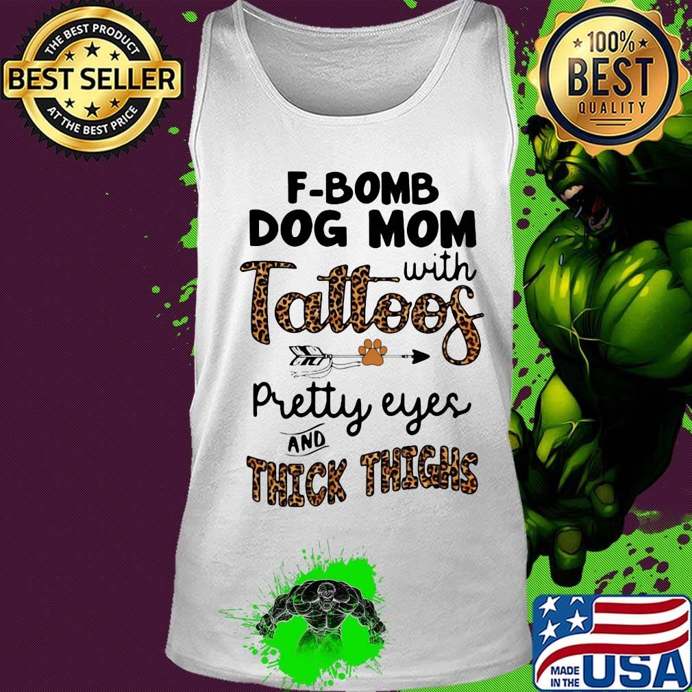 F-bomb dog mom with tattoos pretty eyes and thick thighs leopard s Tank top F-bomb dog mom with tattoos pretty eyes and thick thighs leopard s Tank top