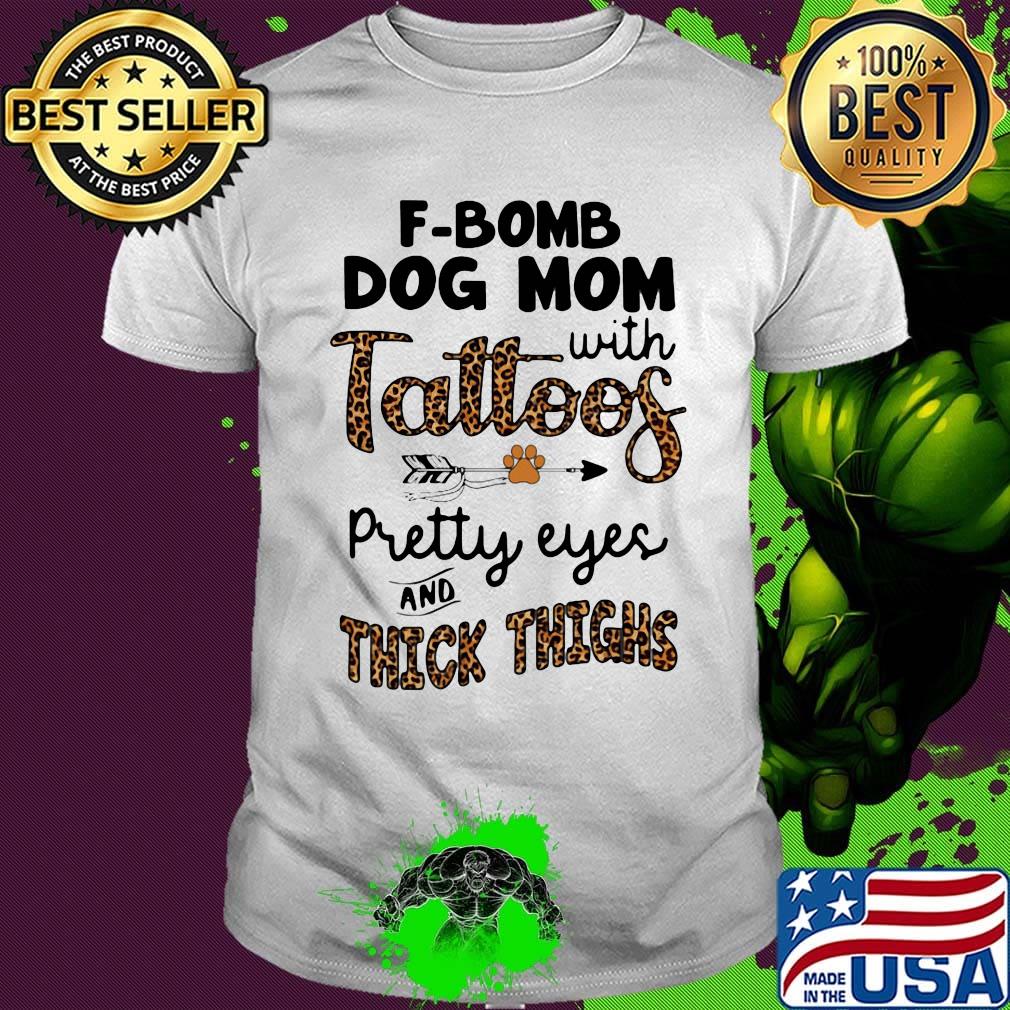F-bomb dog mom with tattoos pretty eyes and thick thighs leopard shirt