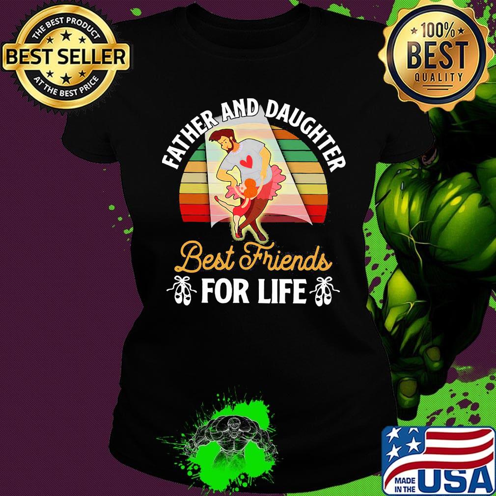 Father and daughter best friends for life vintage retro s Ladies tee Father and daughter best friends for life vintage retro s Ladies tee