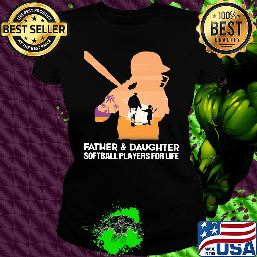 Father and daughter softball players for life s Ladies tee Father and daughter softball players for life s Ladies tee