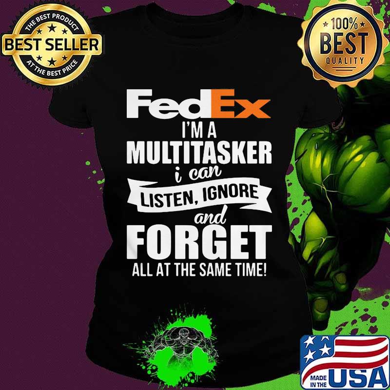 Fedex i'm a multitasker i can listen ignore and forget all at the same time s Ladies tee Fedex i'm a multitasker i can listen ignore and forget all at the same time s Ladies tee