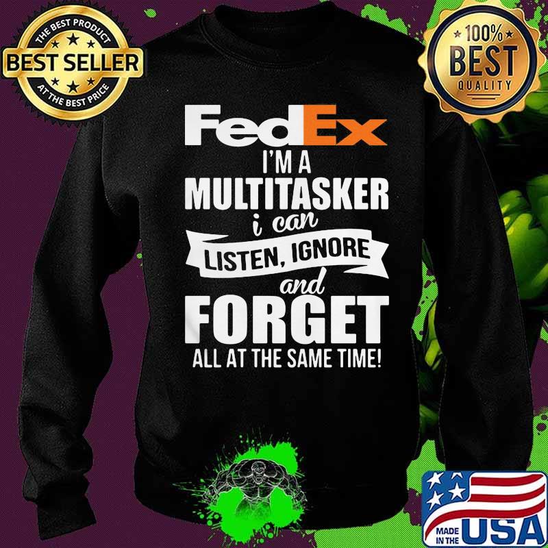 Fedex i'm a multitasker i can listen ignore and forget all at the same time s Sweater Fedex i'm a multitasker i can listen ignore and forget all at the same time s Sweater