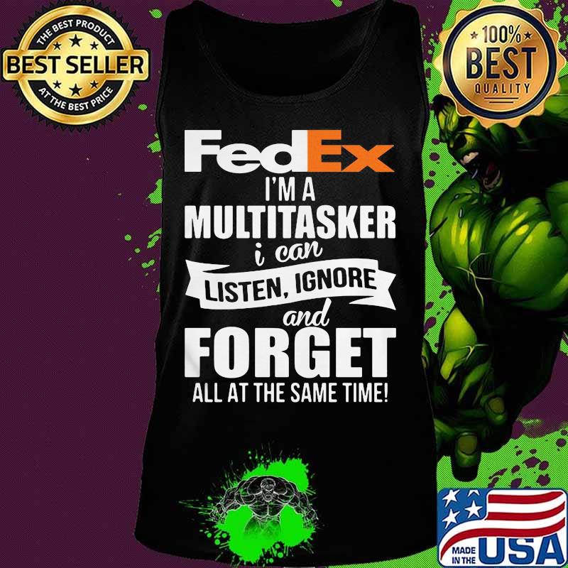 Fedex i'm a multitasker i can listen ignore and forget all at the same time s Tank top Fedex i'm a multitasker i can listen ignore and forget all at the same time s Tank top