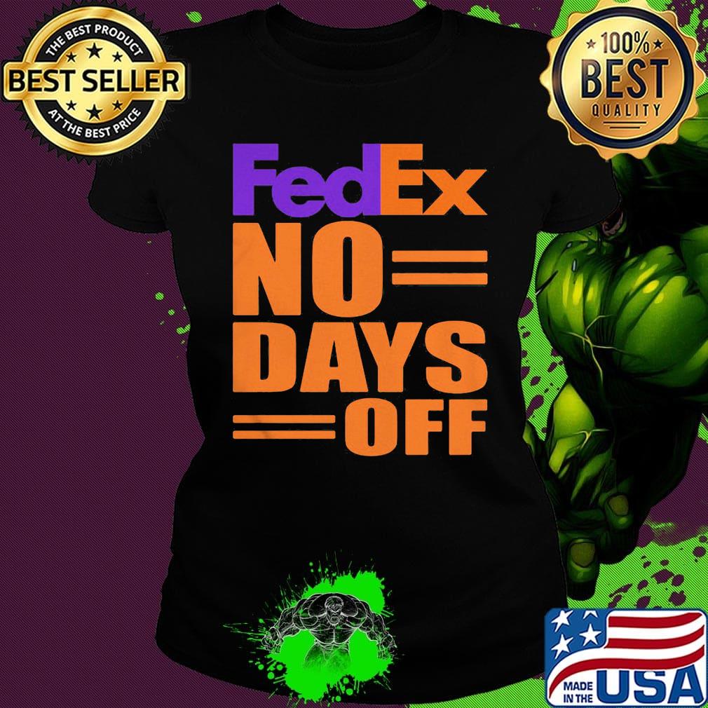 Fedex no day off s Ladies tee Fedex no day off s Ladies tee
