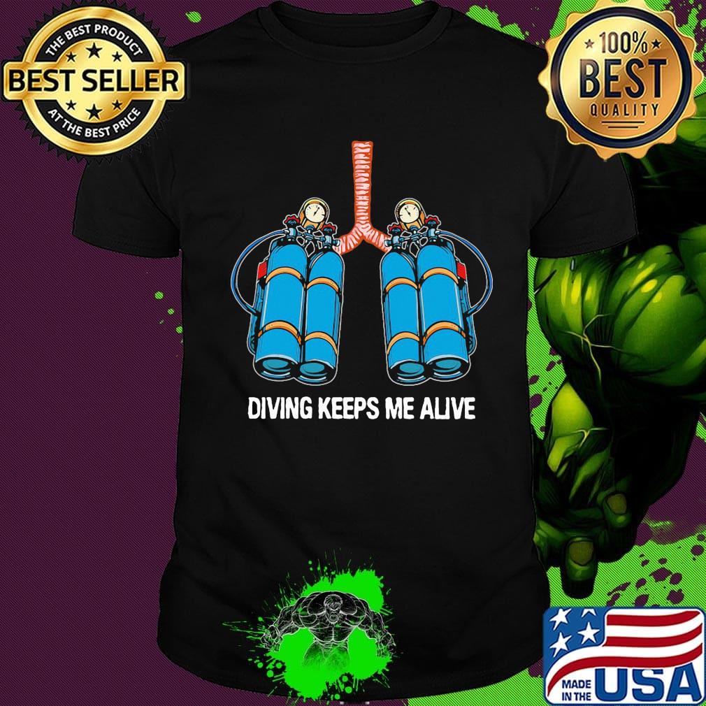 Firefighter diving keeps me alive shirt