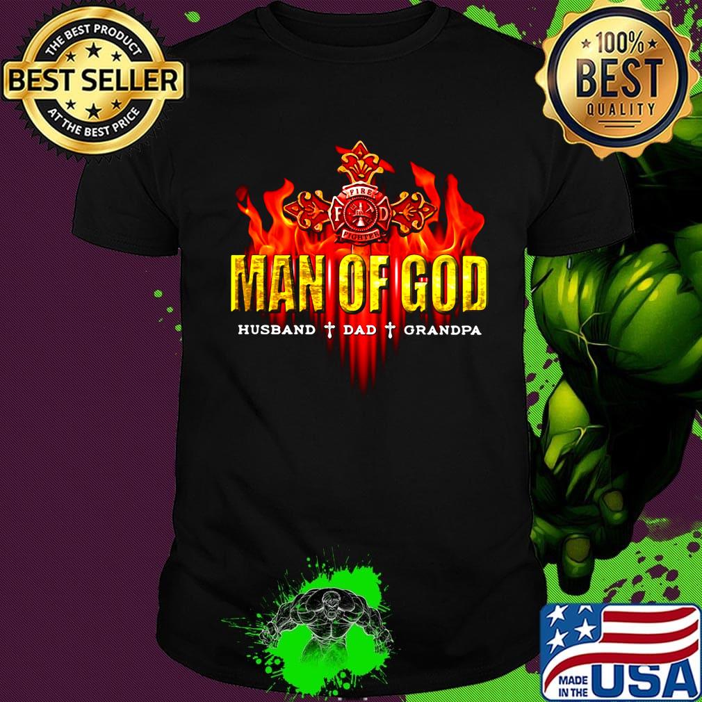 Firefighter man of god husband dad grandpa shirt Firefighter man of god husband dad grandpa shirt