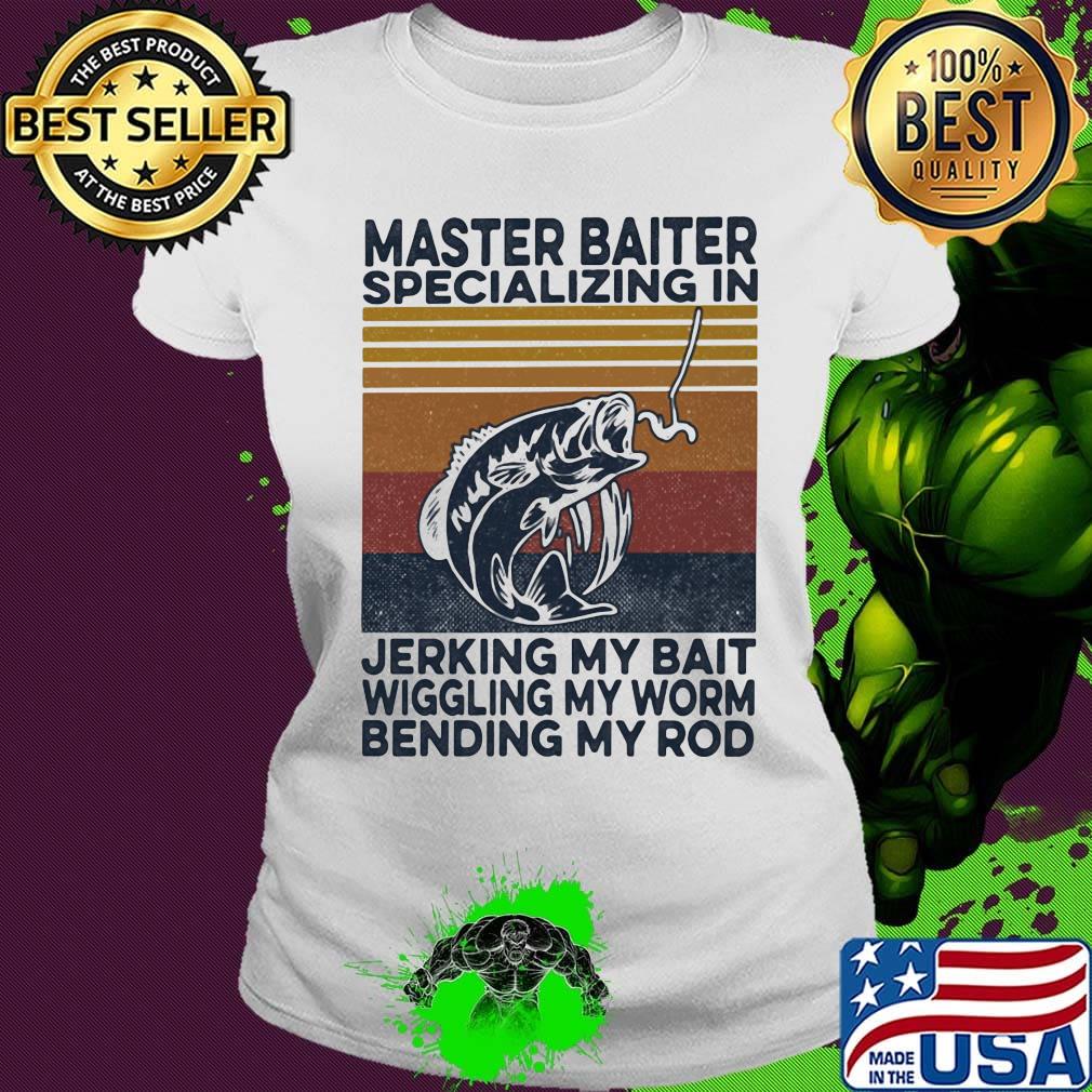 Fishing master baiter specializing in jerking my bait wiggling my worm bending my rod vintage retro s Ladies tee Fishing master baiter specializing in jerking my bait wiggling my worm bending my rod vintage retro s Ladies tee