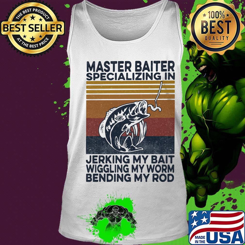 Fishing master baiter specializing in jerking my bait wiggling my worm bending my rod vintage retro s Tank top Fishing master baiter specializing in jerking my bait wiggling my worm bending my rod vintage retro s Tank top