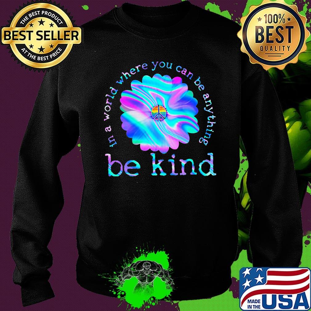 Flower hippie in a world where you can be anything be kind s Sweater Flower hippie in a world where you can be anything be kind s Sweater