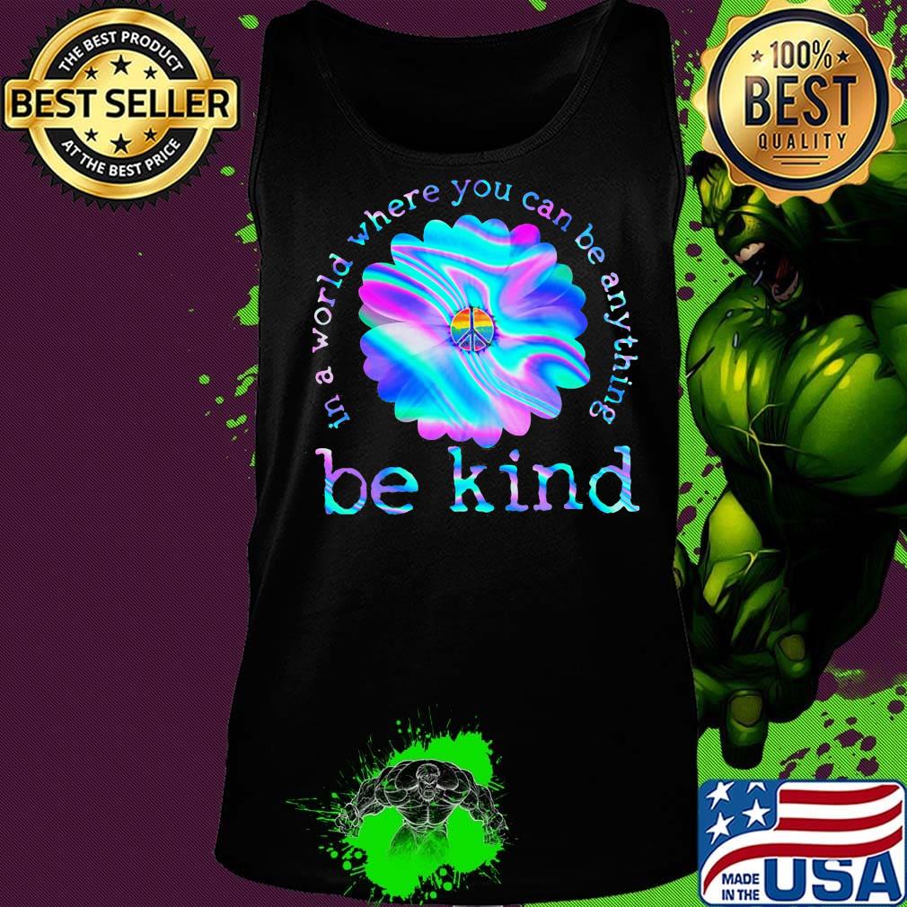 Flower hippie in a world where you can be anything be kind s Tank top Flower hippie in a world where you can be anything be kind s Tank top