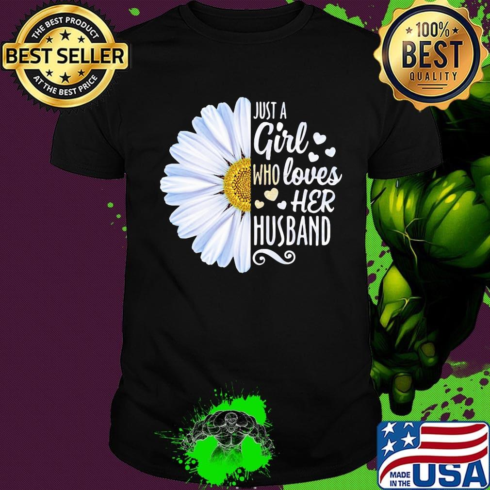 Flower just a girl who loves her husband hearts shirt