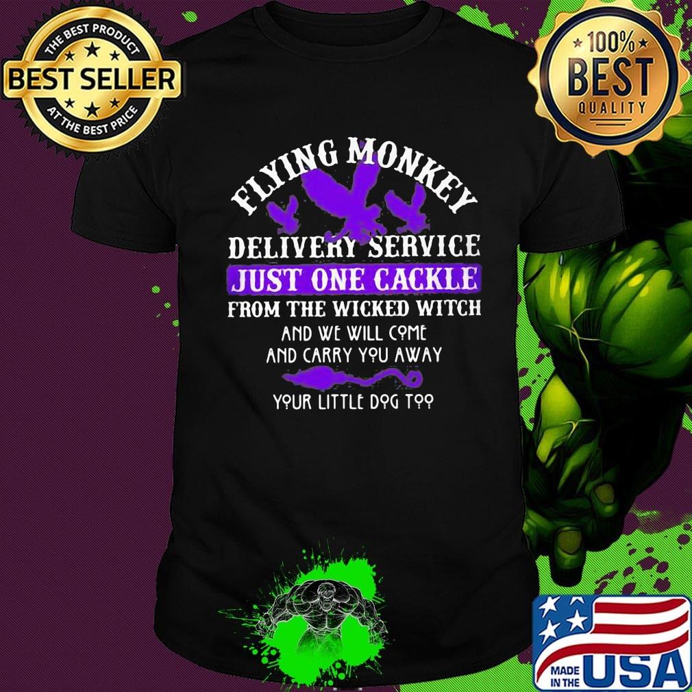 Flying monkey delivery service just one candle for the wicked witch and we will come and carry you away your little dog too shirt