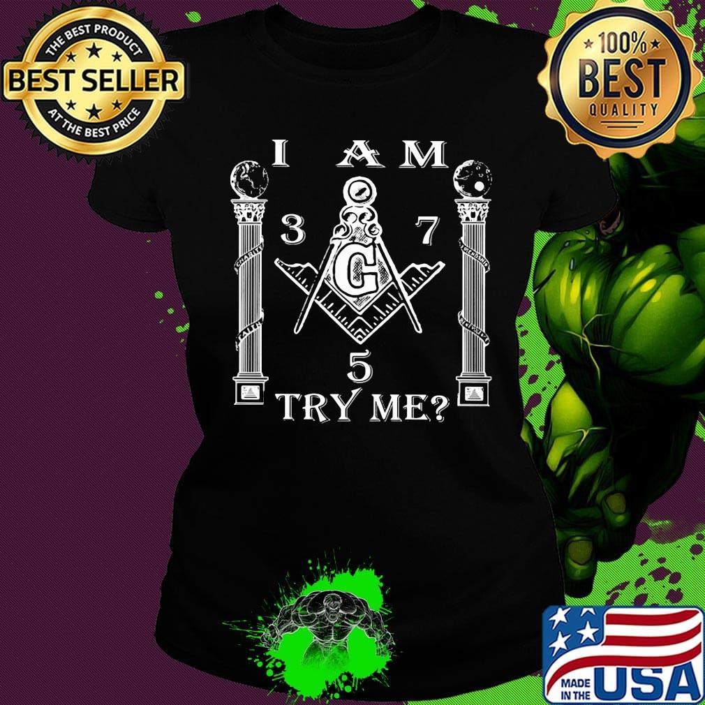 Freemasonry symbol Square and Compasses I am try me s Ladies tee Freemasonry symbol Square and Compasses I am try me s Ladies tee