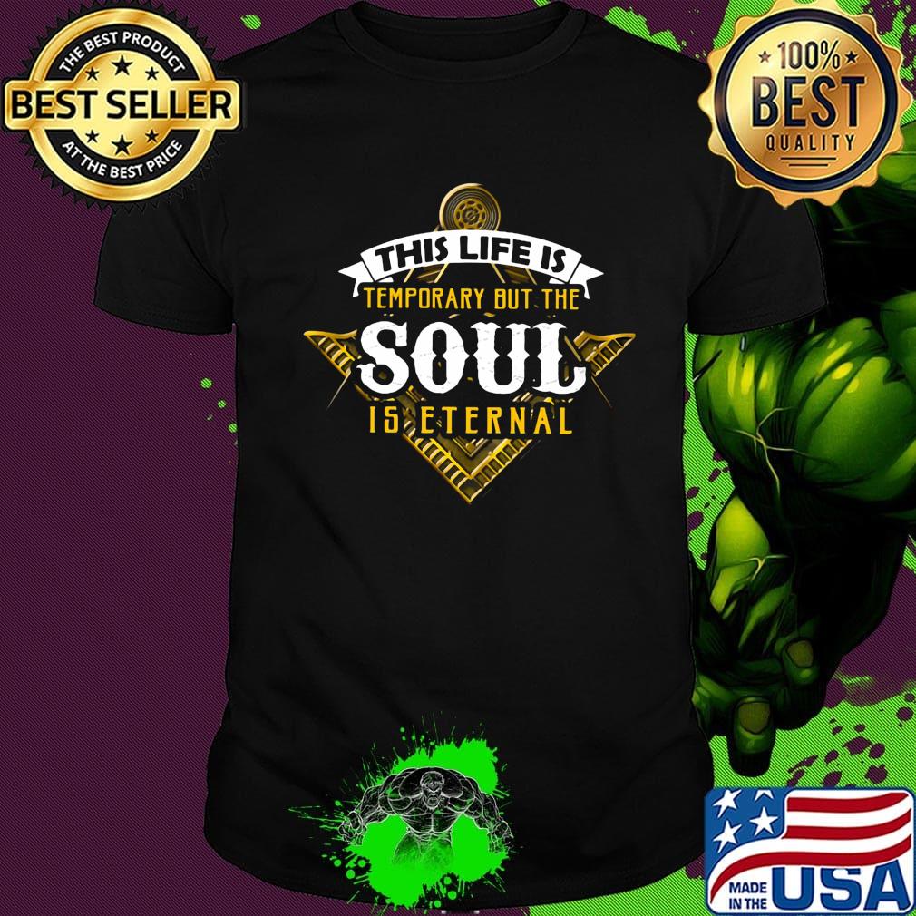 Freemasonry symbol Square and Compasses This life is temporary but the soul is eternal shirt Freemasonry symbol Square and Compasses This life is temporary but the soul is eternal shirt