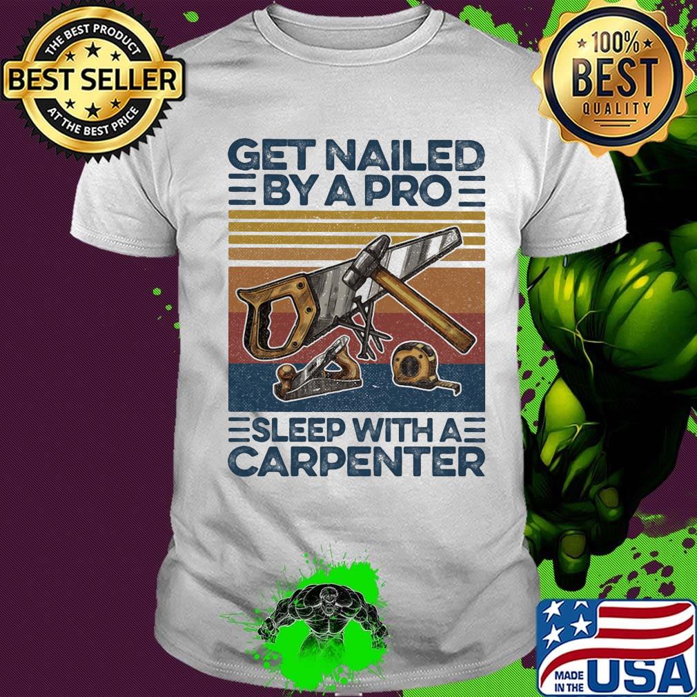 Get nailed by a pro sleep with a carpenter vintage retro shirt