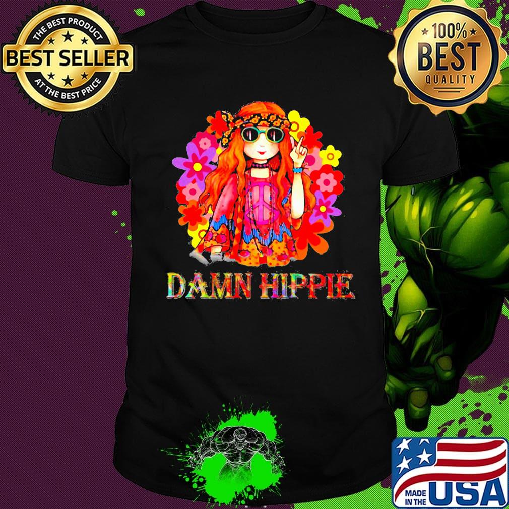 Girl flowers damn hippie shirt
