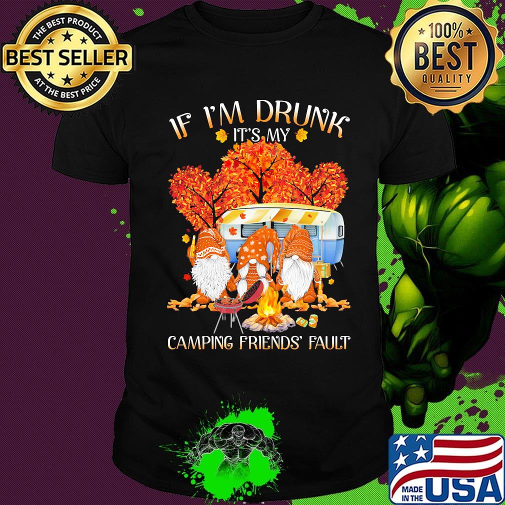 Gnomes if i'm drunk it's my camping friends fault fall maple leaves shirt