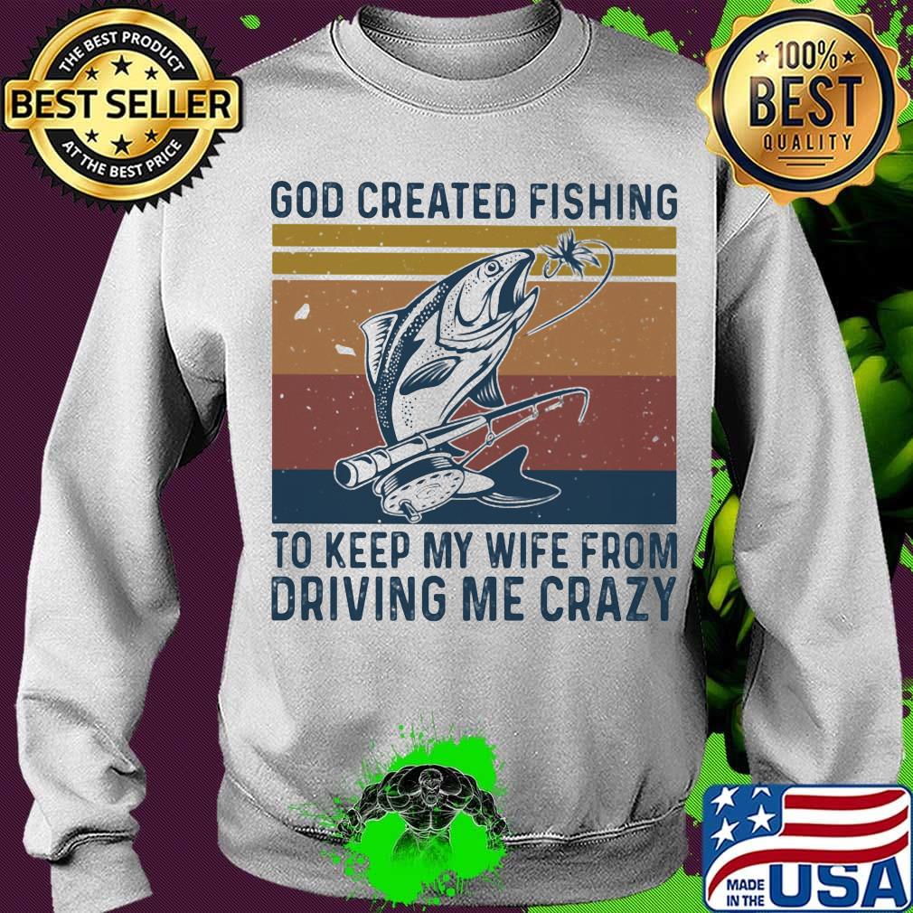 God created fishing to keep my wife from driving me crazy vintage retro s Sweater God created fishing to keep my wife from driving me crazy vintage retro s Sweater