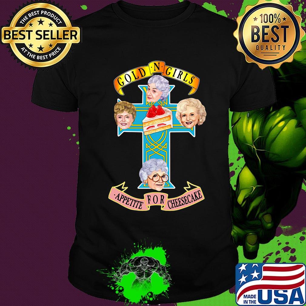 Golden girls appetite for cheesecake cake cross shirt