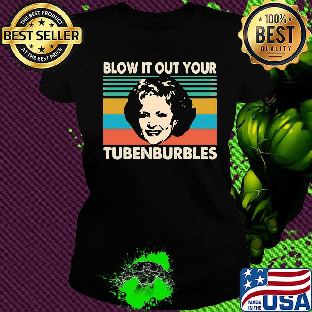 Golden girls blow it out your tubenburbles vintage retro s Ladies tee Golden girls blow it out your tubenburbles vintage retro s Ladies tee