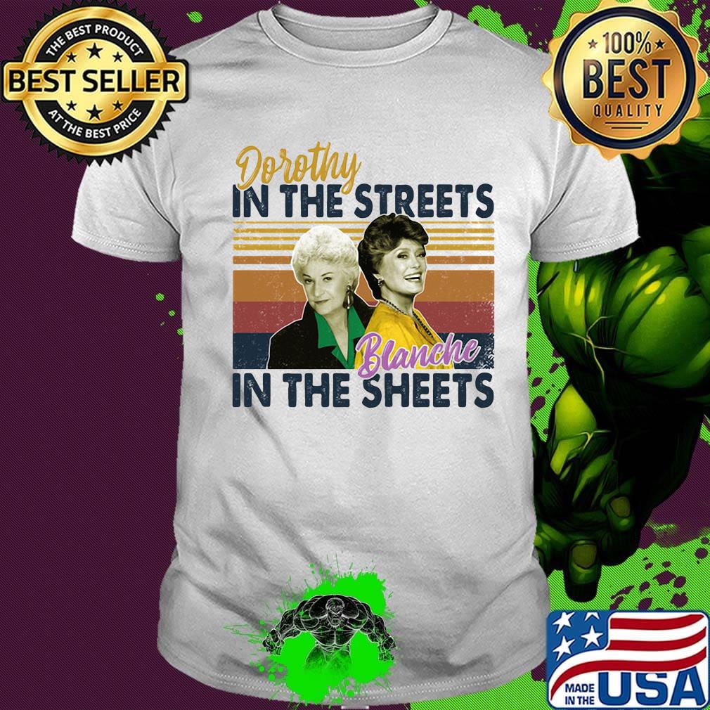 Golden girls dorothy in the streets blanche in the sheets vintage retro shirt