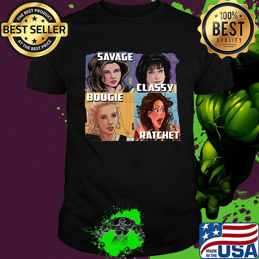 Golden girls savage classy rachet bougie shirt