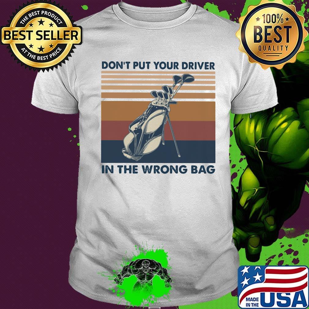 Golf don't put your driver in the wrong bag vintage retro shirt