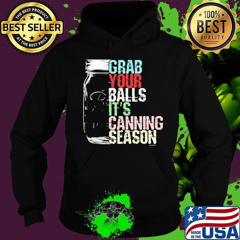 Grab your balls it's canning season black s Hoodie Grab your balls it's canning season black s Hoodie