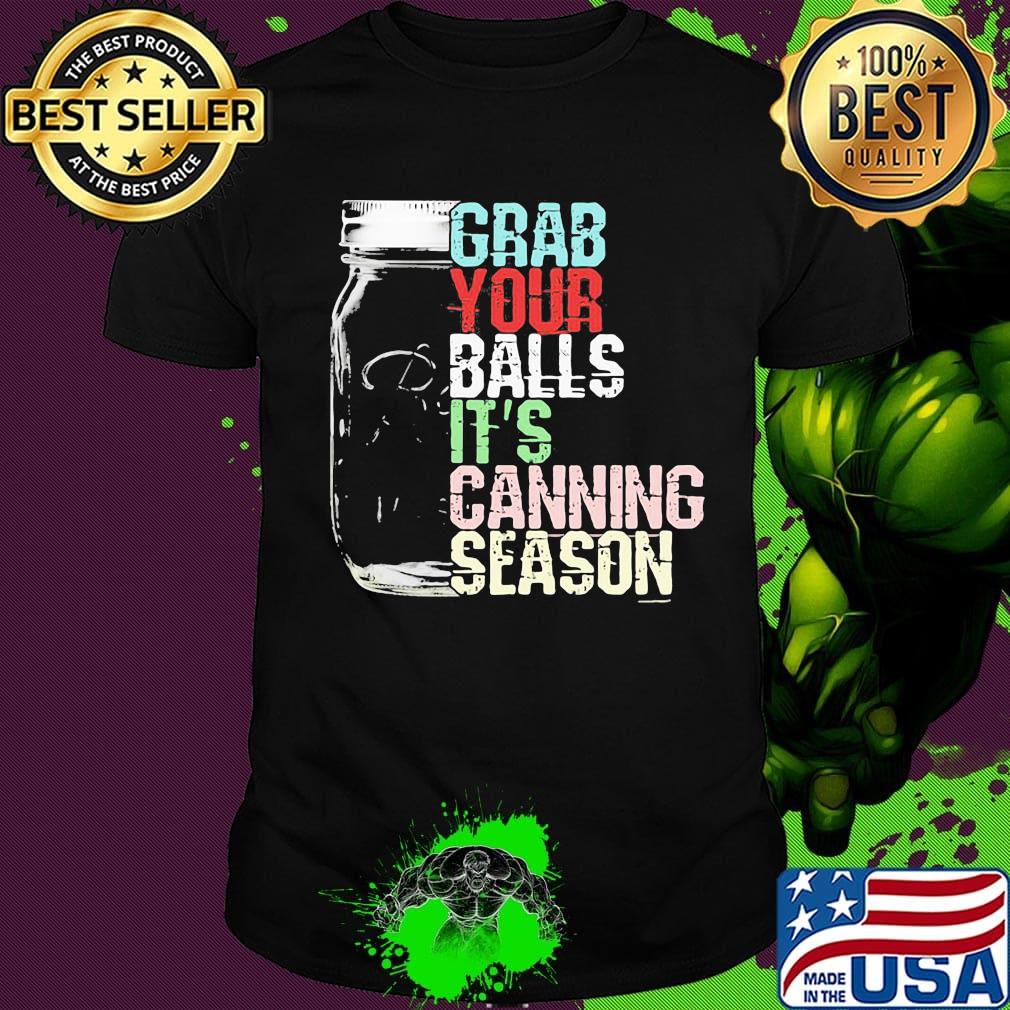 Grab your balls it's canning season black shirt