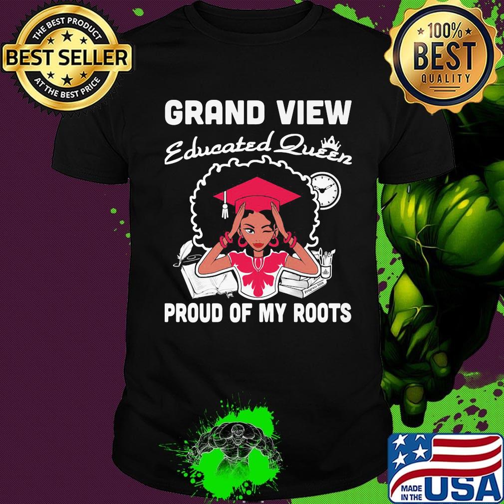 Grand view educated queen proud of my roots shirt