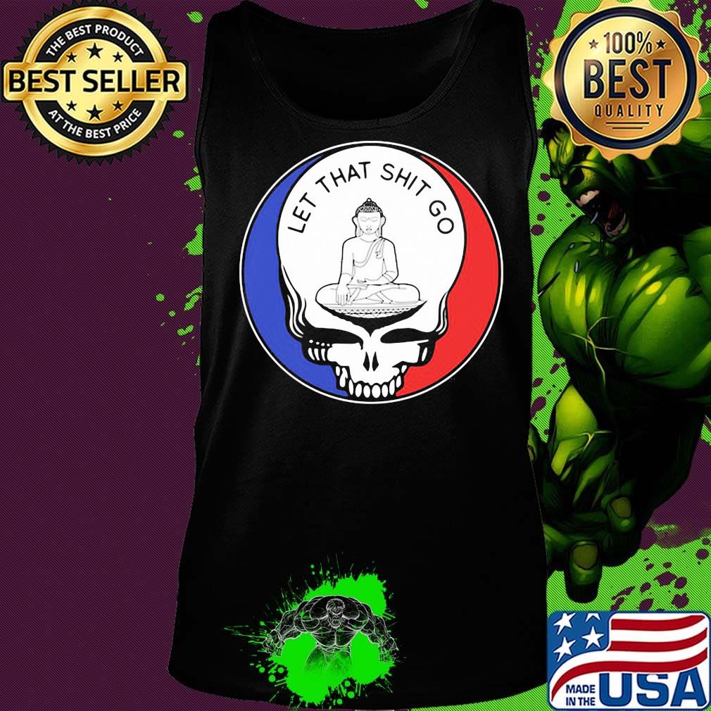 Grateful dead let that shit go s Tank top Grateful dead let that shit go s Tank top
