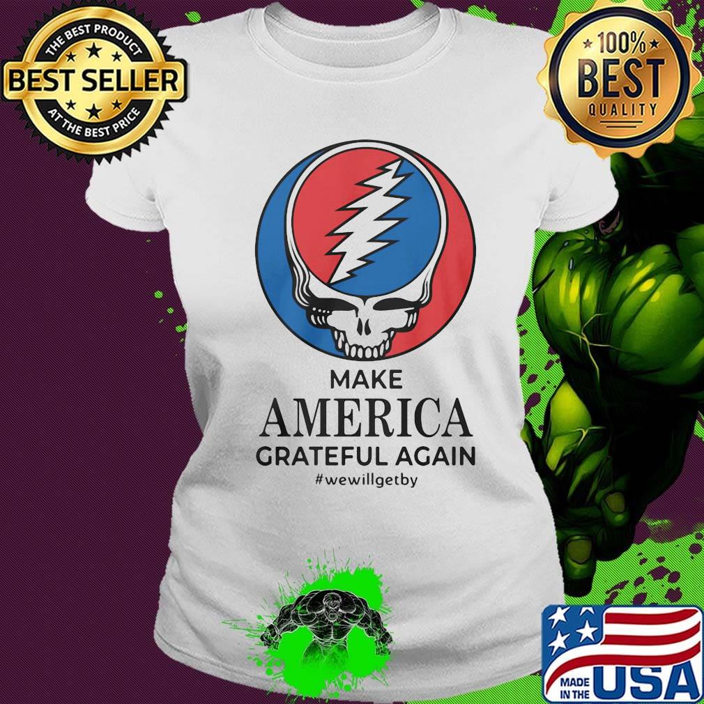 Grateful dead make america grateful again we will get by logo s Ladies tee Grateful dead make america grateful again we will get by logo s Ladies tee
