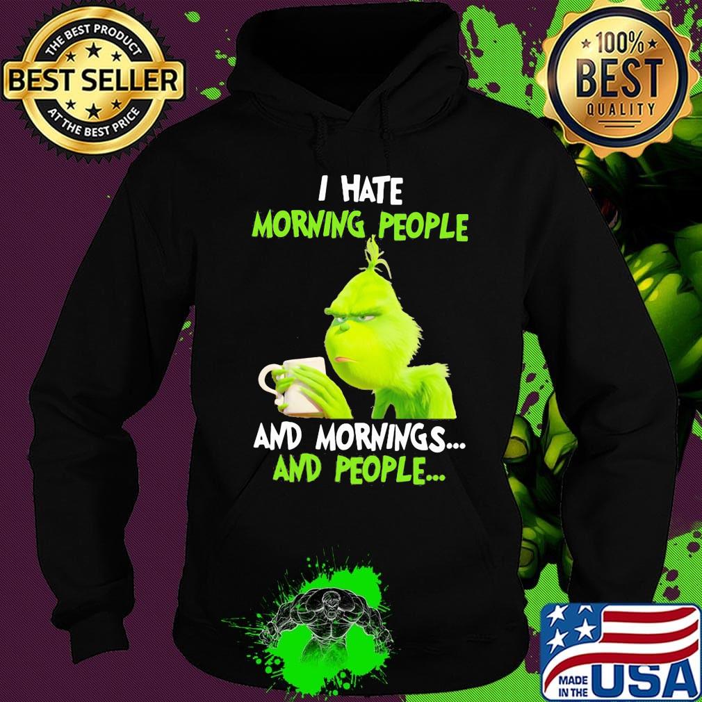 Grinch I hate morning people and mornings and people s Hoodie Grinch I hate morning people and mornings and people s Hoodie
