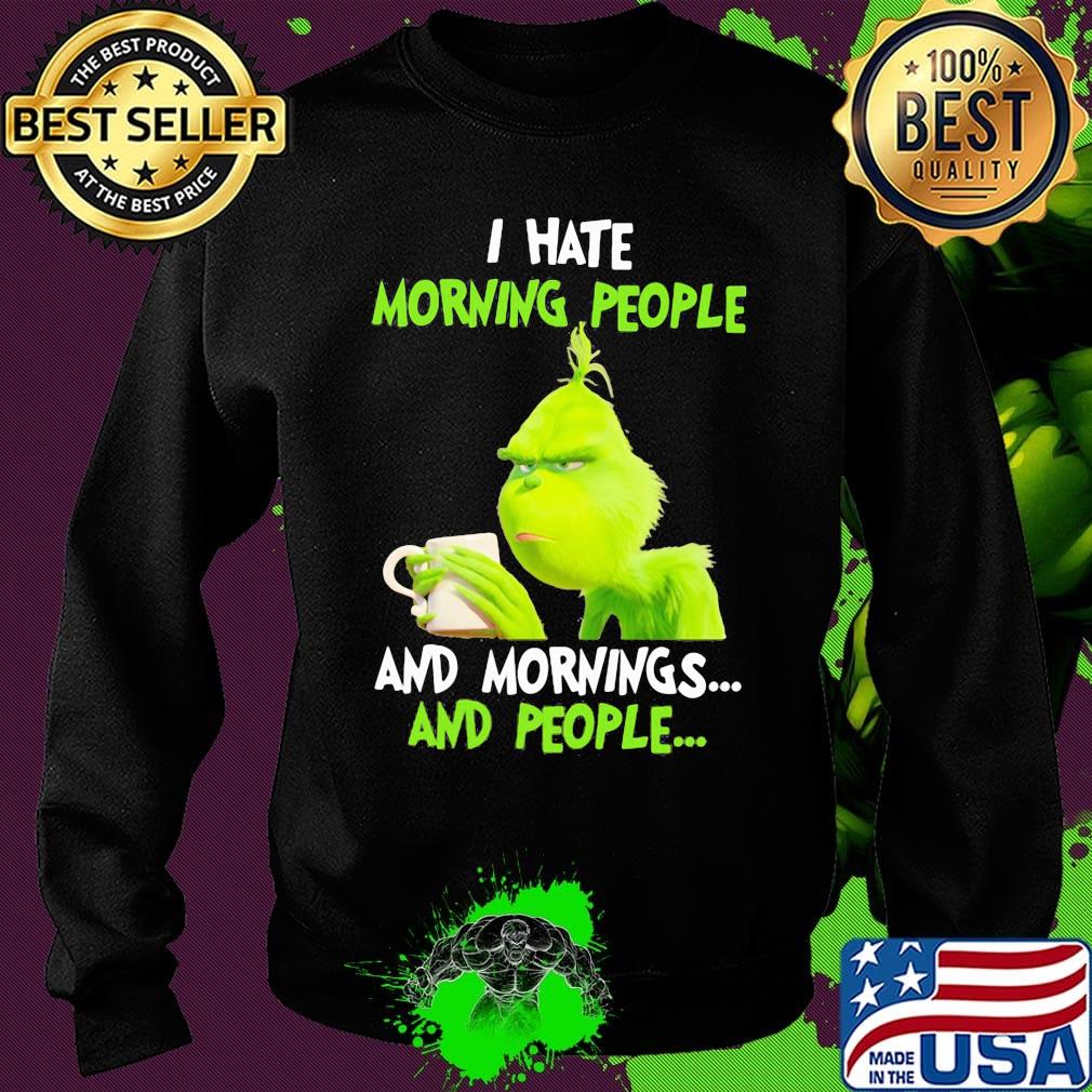 Grinch I hate morning people and mornings and people s Sweater Grinch I hate morning people and mornings and people s Sweater