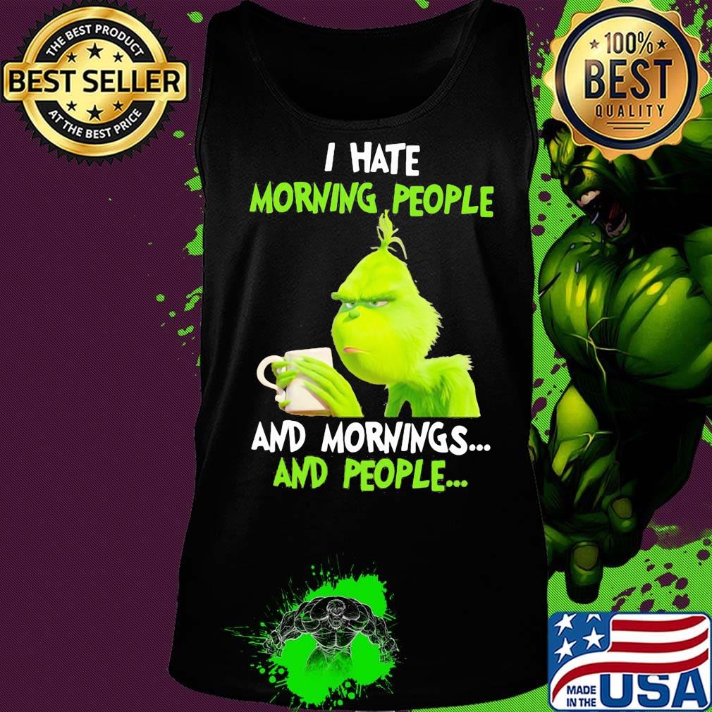 Grinch I hate morning people and mornings and people s Tank top Grinch I hate morning people and mornings and people s Tank top