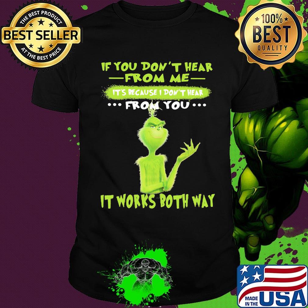 Grinch if you don't hear from me it's because i don't hear from you it works both way shirt