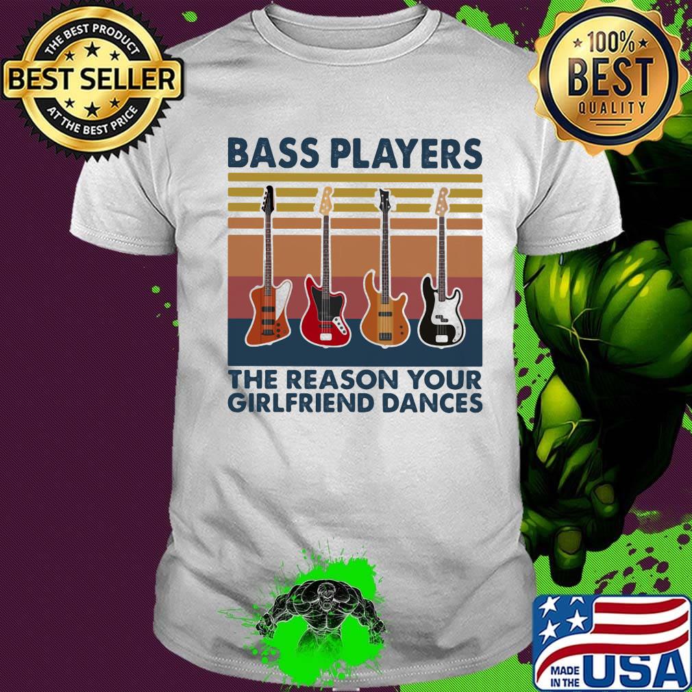 Guitars bass players the reason your girlfriend dances vintage retro shirt