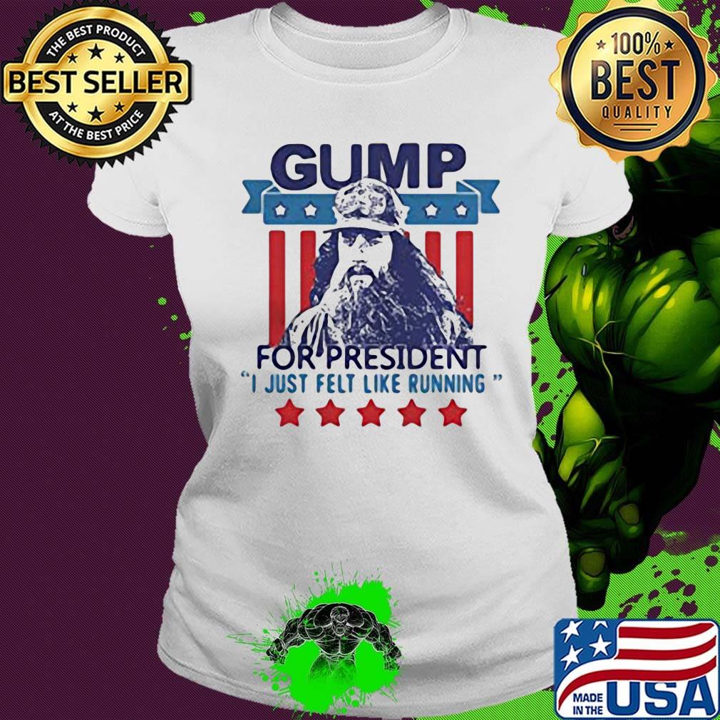 Gump for president i just felt like running stars america 4th of july independence day s Ladies tee Gump for president i just felt like running stars america 4th of july independence day s Ladies tee