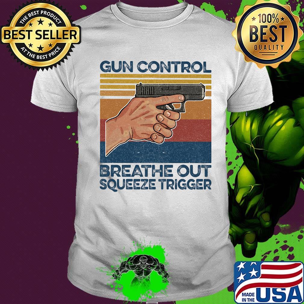 Gun control breathe out squeeze trigger vintage retro shirt