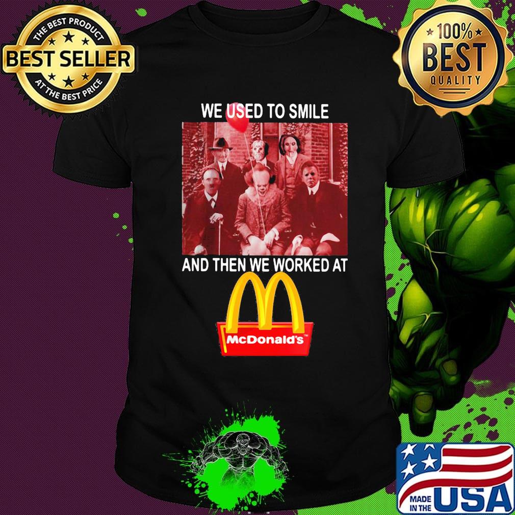 Halloween horror characters we used to smile and then we worked at mcdonald's shirt
