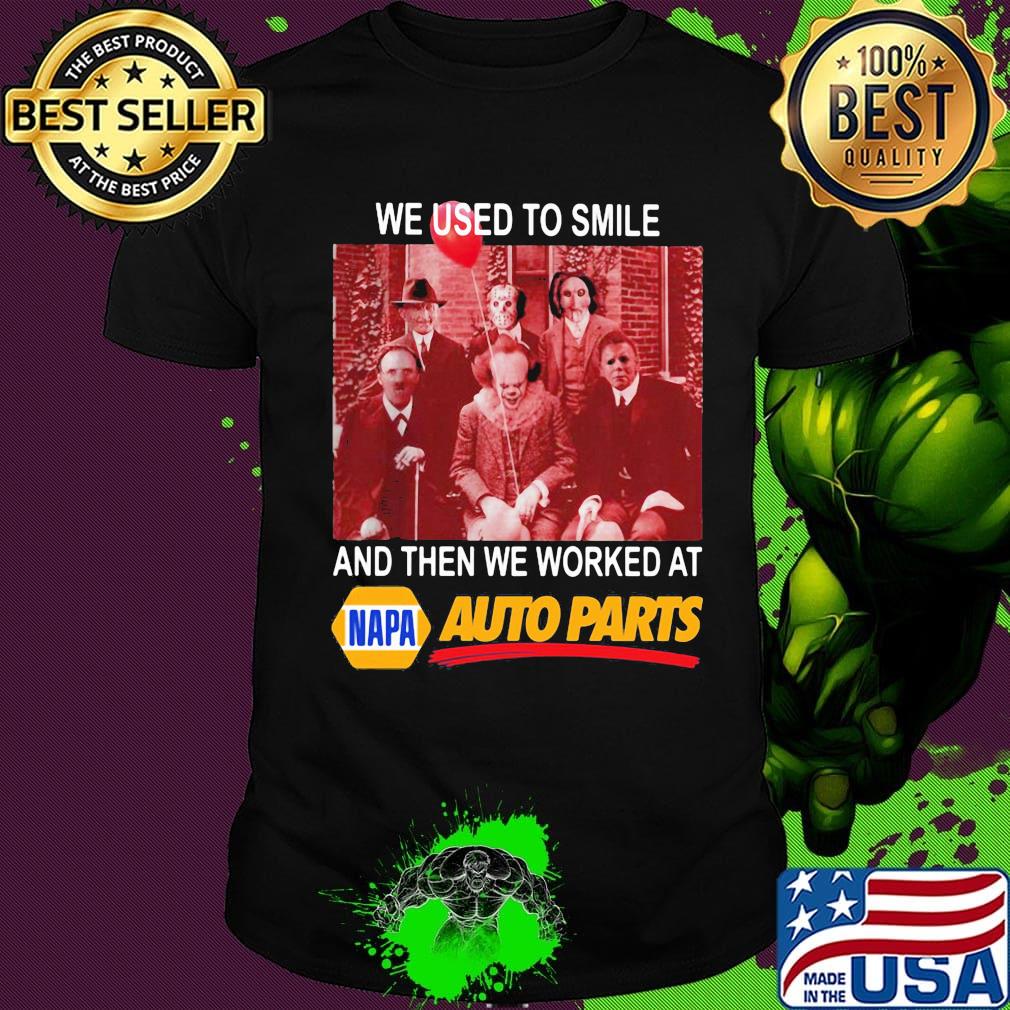 Halloween horror characters we used to smile and then we worked at napa auto parts shirt