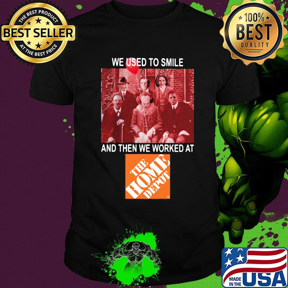 Halloween horror characters we used to smile and then we worked at the home depot shirt