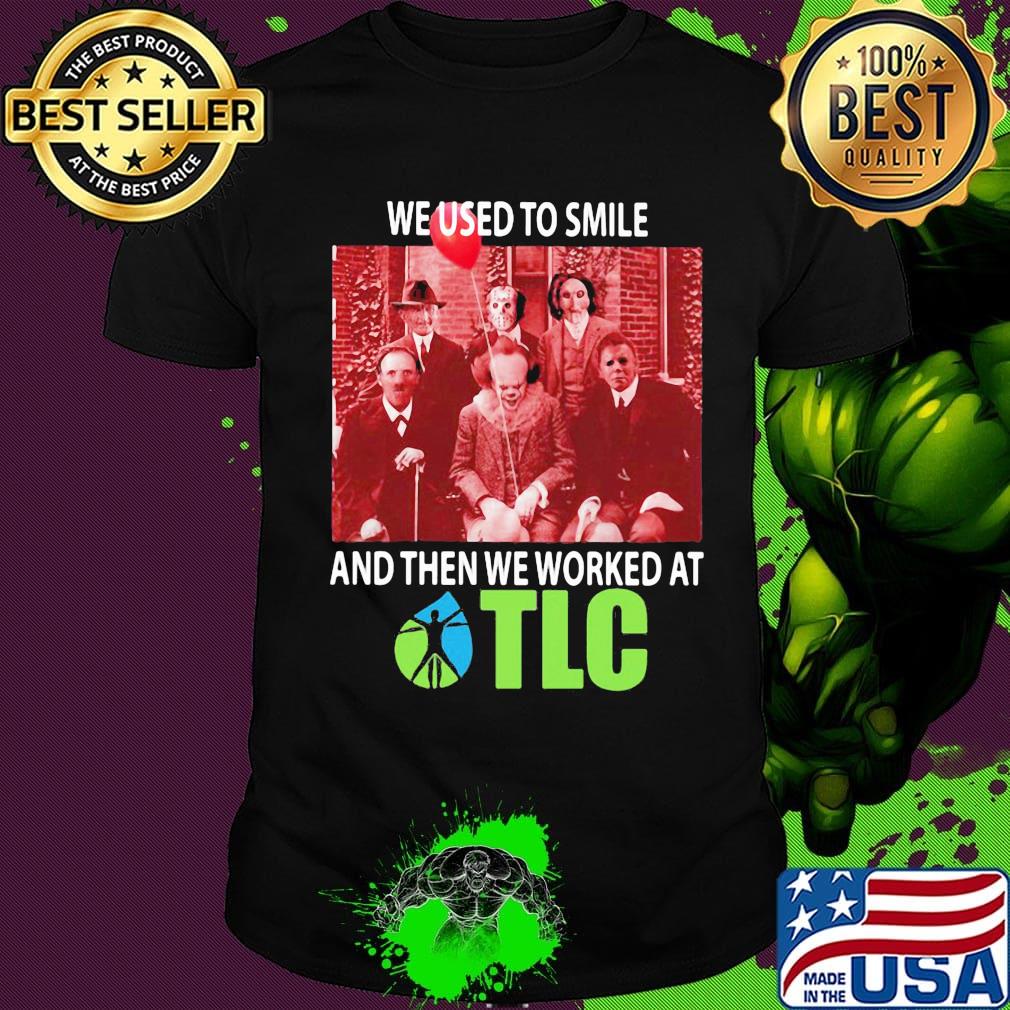 Halloween horror characters we used to smile and then we worked at tlc shirt