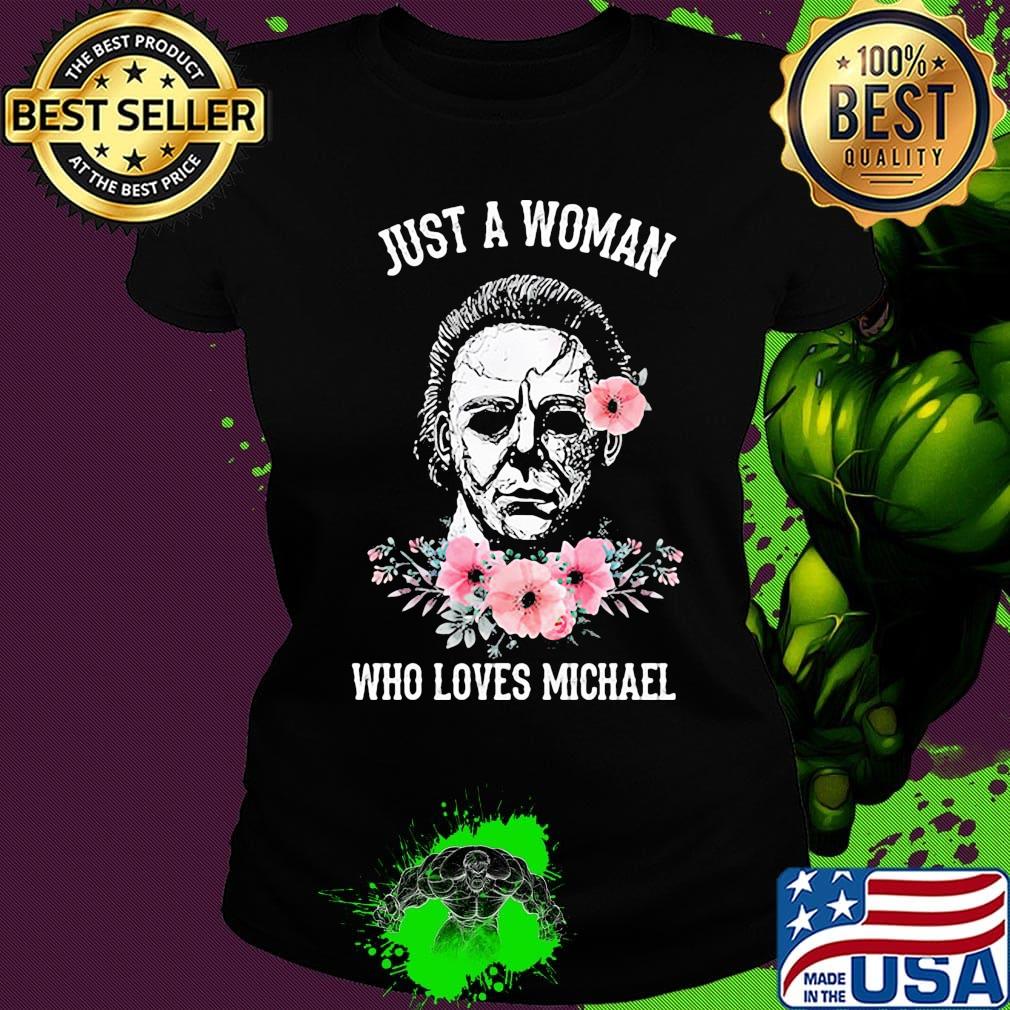 Halloween michael myers just a woman who loves michael flowers s Ladies tee Halloween michael myers just a woman who loves michael flowers s Ladies tee