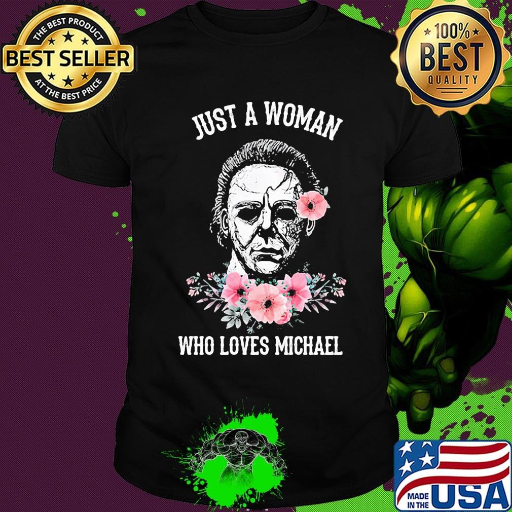 Halloween michael myers just a woman who loves michael flowers shirt