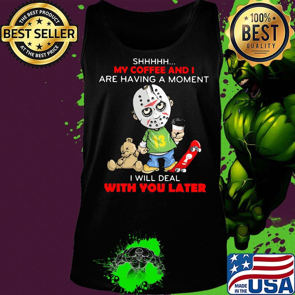 Halloween michael myers shhh my coffee and i are having a moment i will deal with you later s Tank top Halloween michael myers shhh my coffee and i are having a moment i will deal with you later s Tank top