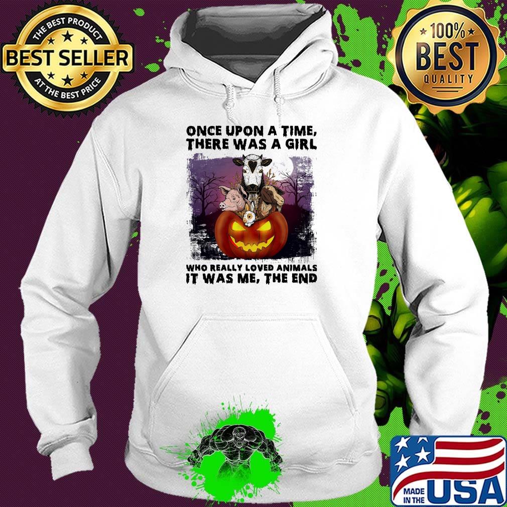 Halloween once upon a time there was girl who really loved animals it was me the end s Hoodie Halloween once upon a time there was girl who really loved animals it was me the end s Hoodie