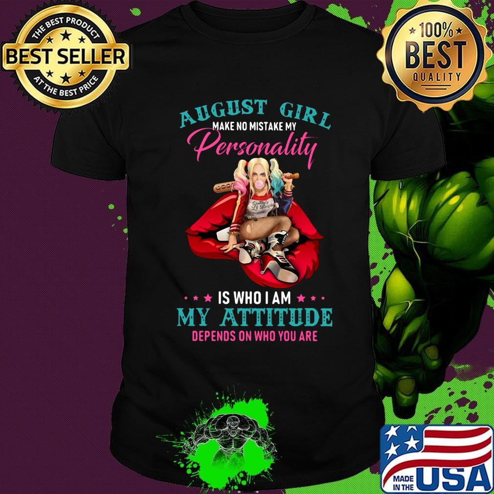 Harley quinn august girl make no mistake my personality is who i am my attitude depends on who you are shirt