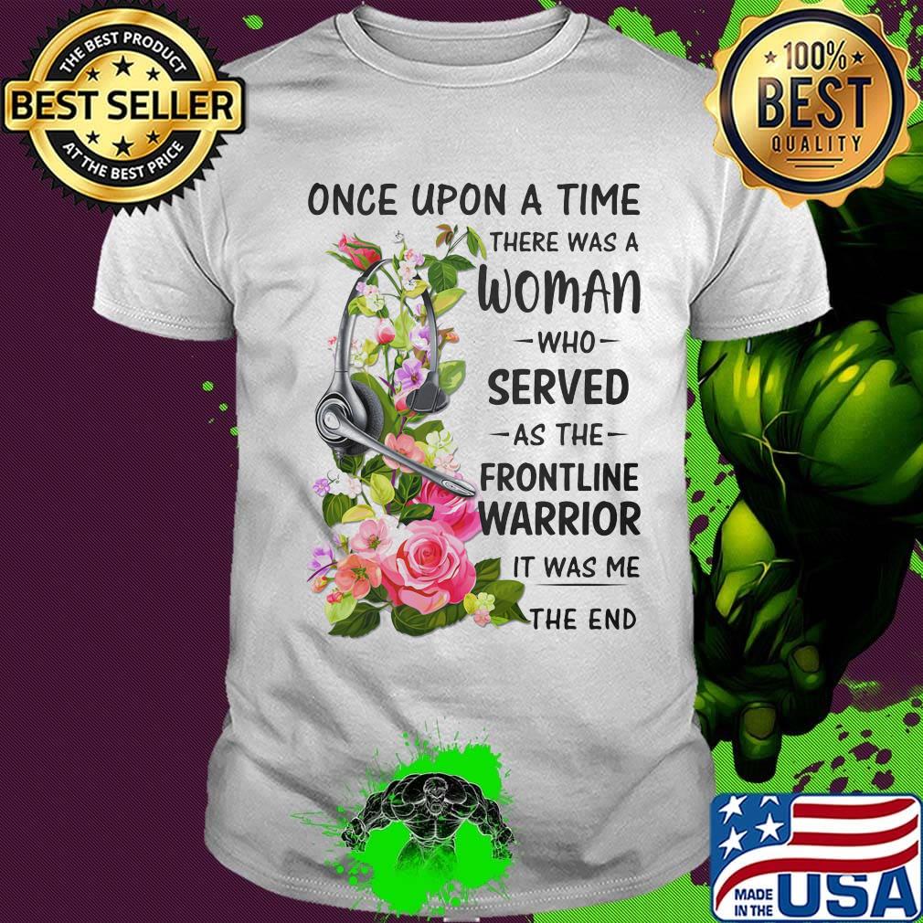 Headphones Dispatch once upon a time there was a woman who served as the frontline warrior it was me the end shirt