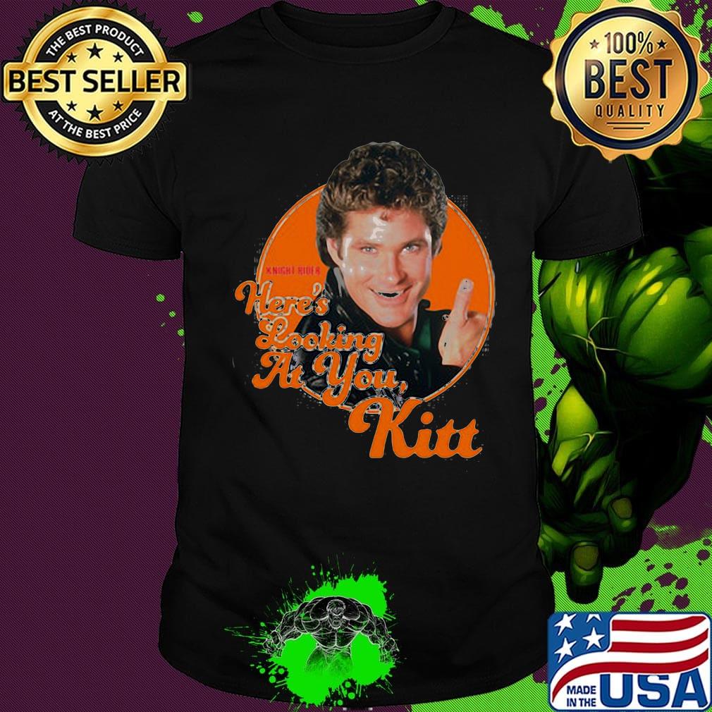 Here's looking at you kitt shirt